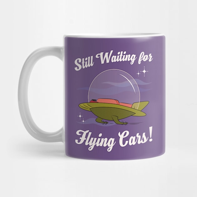 Still Waiting for Flying Cars! by Plan8